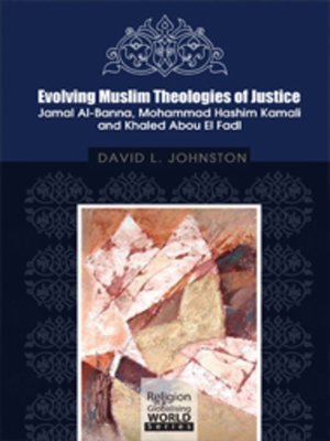 cover image of Evolving Muslim Theologies of Justice Jamal Al-Banna, Mohammad Hashim Kamali and Khaled Abou El Fadl
